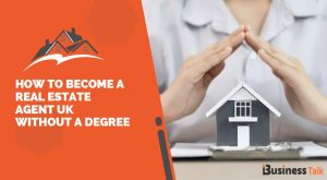 How to Become a Real Estate Agent UK without a Degree