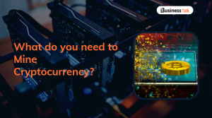 What do you need to Mine Cryptocurrency