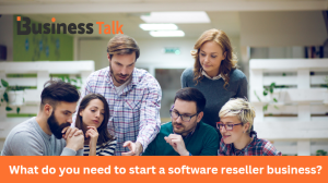 What do you need to start a software reseller business
