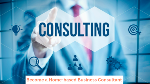 Become a Home-based Business Consultant