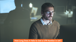 How Long Does It Take to Get a UTR Number in UK