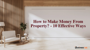 How to Make Money From Property - 10 Effective Ways