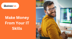 Make Money From Your IT Skills