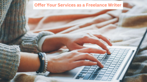 Offer Your Services as a Freelance Writer