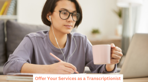 Offer Your Services as a Transcriptionist