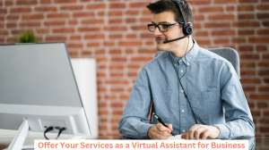 Offer Your Services as a Virtual Assistant for Business