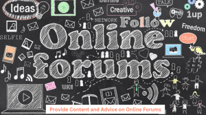 Provide Content and Advice on Online Forums 