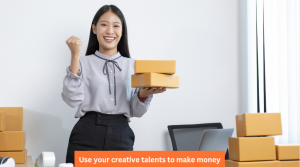 Use your creative talents to make money