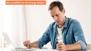 Who Qualifies for the Energy Rebate