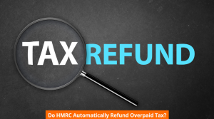 Do HMRC Automatically Refund Overpaid Tax