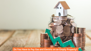 Do You Have to Pay Gas and Electric on an Empty Property