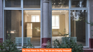 Do You Have to Pay Tax on an Empty House