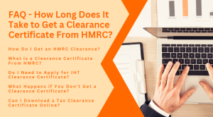 FAQ - How Long Does It Take to Get a Clearance Certificate From HMRC