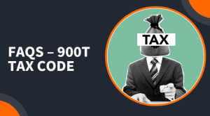 FAQs – 900T Tax Code