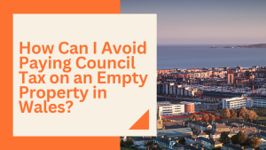 How Can I Avoid Paying Council Tax on an Empty Property in Wales