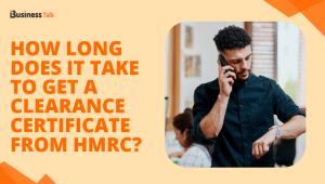 How Long Does It Take to Get a Clearance Certificate From HMRC