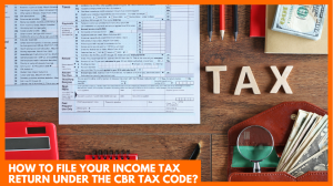 How to File Your Income Tax Return under the CBR Tax Code