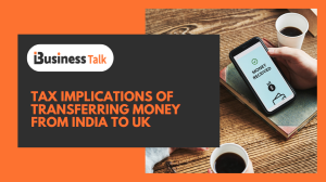 Tax Implications of Transferring Money From India to UK