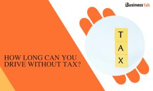 How long can you drive without tax