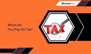 When Do You Pay 40 Tax?